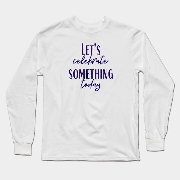 Celebrate Long Sleeve T-Shirt by ryanmcintire1232